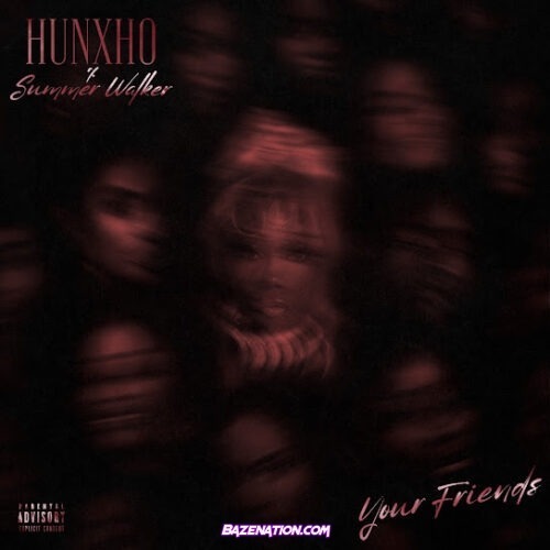 Hunxho - Your Friends (feat. Summer Walker)