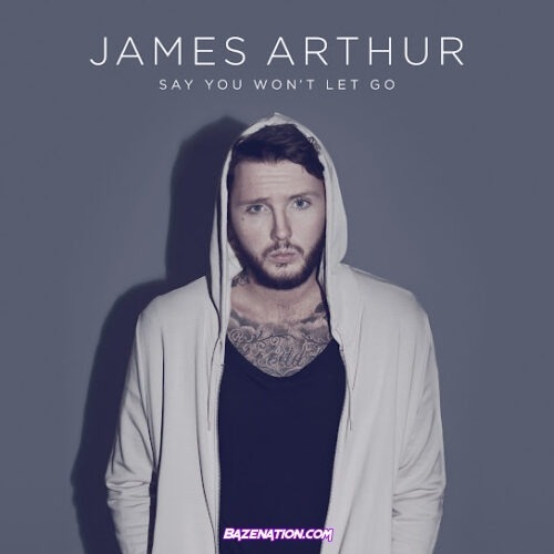 James Arthur - Say You Won't Let Go