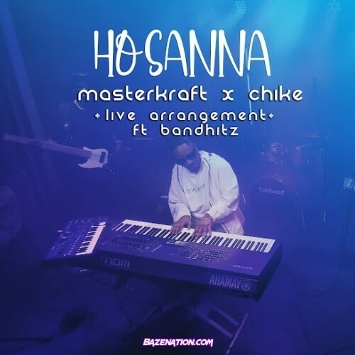 Masterkraft - Hosanna (Live Arrangement) (feat. Chike & Bandhitz)