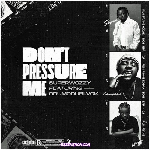 Superwozzy - Don't Pressure Me (feat. Odumodublvck)