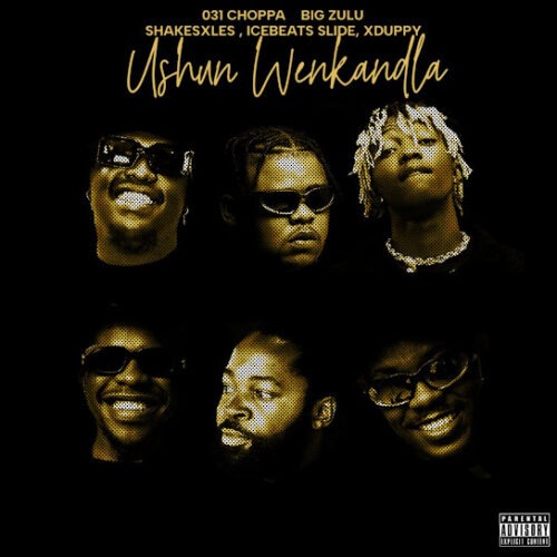 031Choppa - ushuni wenkandla (feat. Big Zulu, Shakes, Ice Beats Slide, Les & Xduppy)