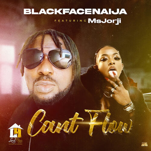 BlackFaceNaija - Cant Flow Ft. Ms Jorji