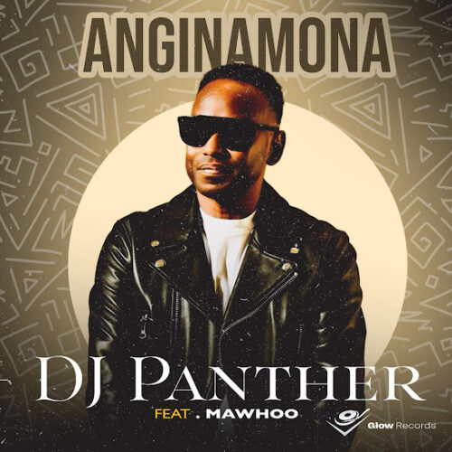 DJ Panther - Anginamona Ft. Mawhoo