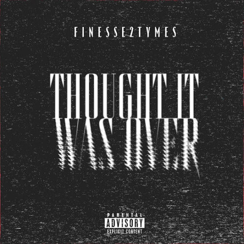 Finesse2tymes - Thought It Was Over