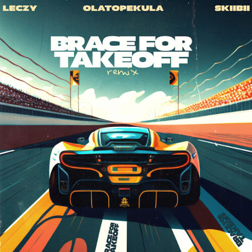 Leczy - Brace For Takeoff (Remix) Ft. Olatop Ekula & Skiibii