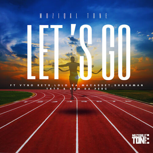 Muziqal Tone - Let's Go Ft. Vyno Keys, Macasset, ShakaMan YKTV & Lolo SA