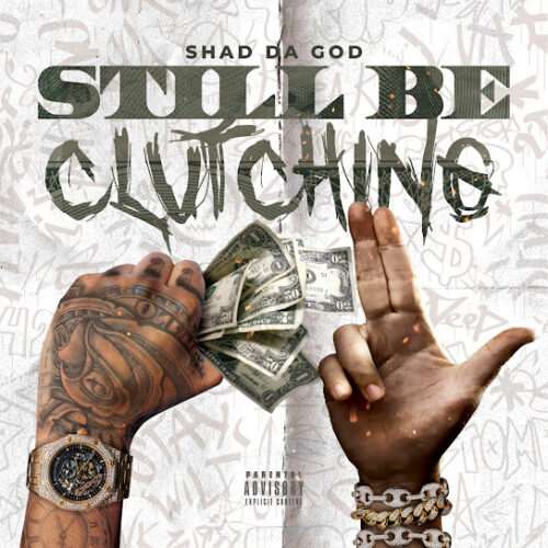 Shad Da God - Still Be Clutching