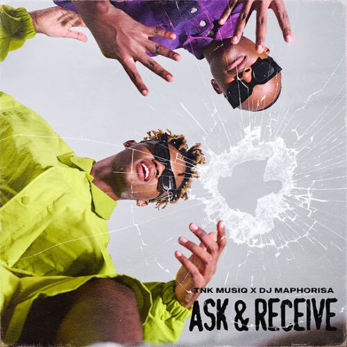 TNK MusiQ & Dj Maphorisa - Ask & Receive EP ZIP