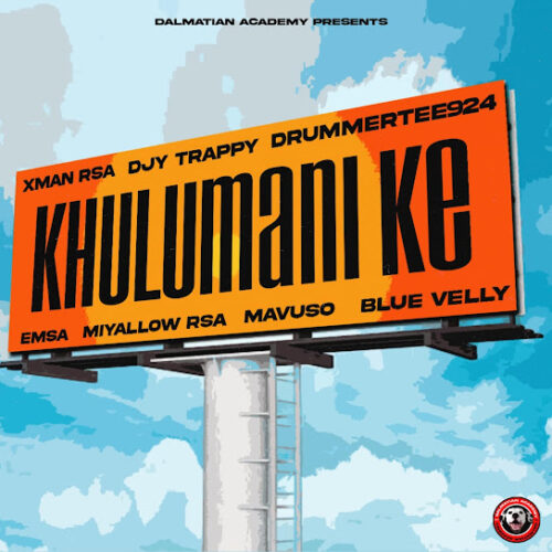 DjyTrappy - Khulumani Ke (feat. Xman Rsa, DrummeRTee924, EMSA, Miyallow RSA, Mavuso & Blue Velly)