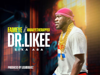 Fameye - Dr Likee (Sika Aba) Ft. AmakyeTheRapper