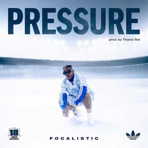 Focalistic - Pressure Ft. Thama Tee