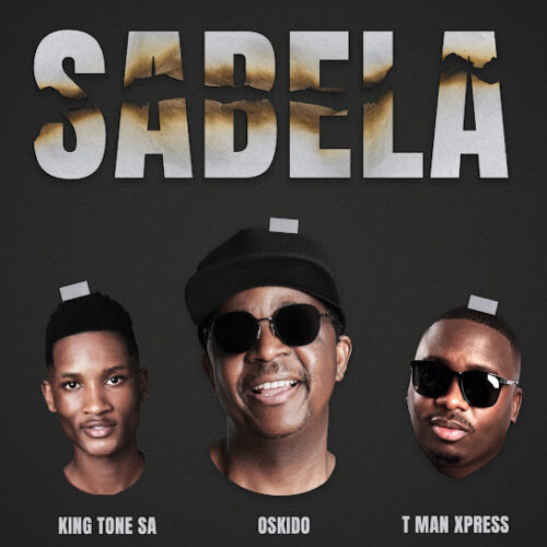 Oskido - Sabela (Radio Edit) Ft. Tman Xpress & King Tone SA