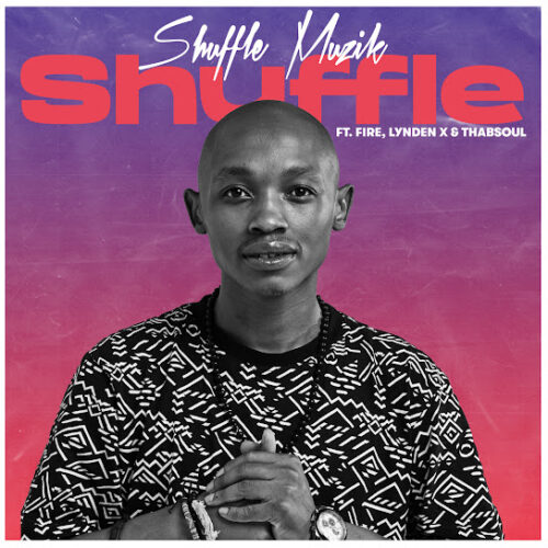 Shuffle Muzik - Shuffle Ft. Fire, Lynden X & Thabsoul