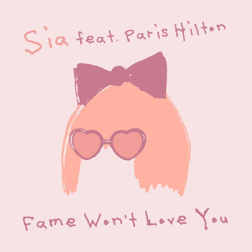 Sia - Fame Won’t Love You Ft. Paris Hilton