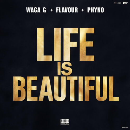 Waga G - Life is Beautiful (feat. Flavour & Phyno)