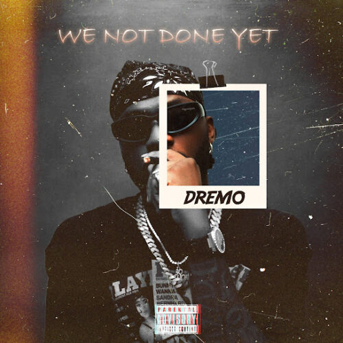 Dremo - We Not Done Yet EP Zip