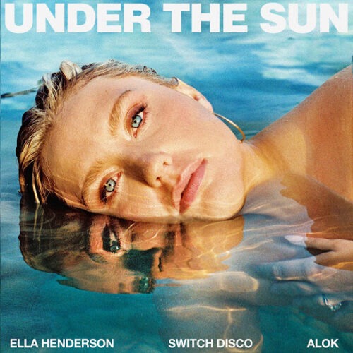 Ella Henderson - Under The Sun (with Alok) (feat. Switch Disco & Alok)