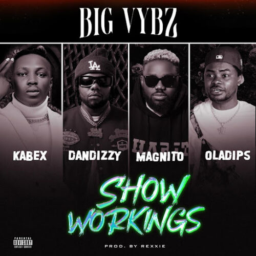 BIG VYBZ - SHOW WORKINGS Ft. Rexxie, Magnito, DanDizzy, Oladips & Kabex