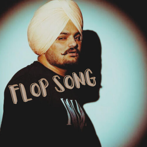 Sidhu moose wala - Flop Song