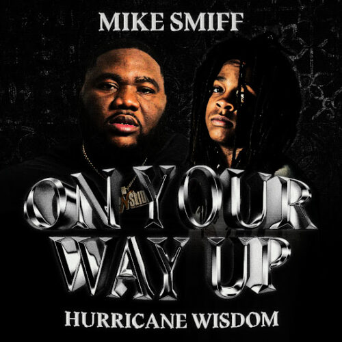 Mike Smiff - On Your Way Up (feat. Hurricane Wisdom)