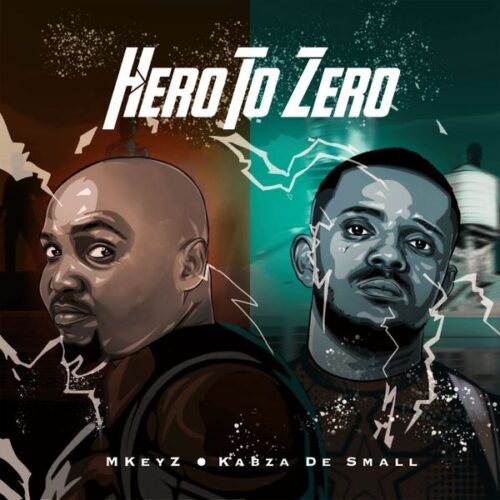 Mkeyz - Hero To Zero (feat. Kabza De Small)