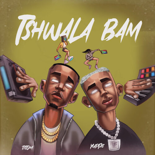 ALBUM: TitoM & Yuppe - Tshwala Bam