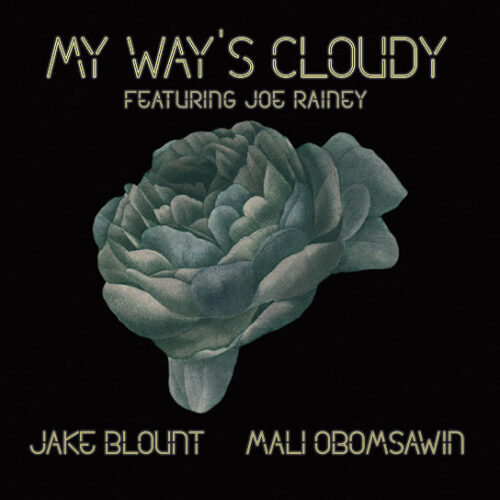 Jake Blount - My Way's Cloudy (feat. Mali Obomsawin & Joe Rainey)