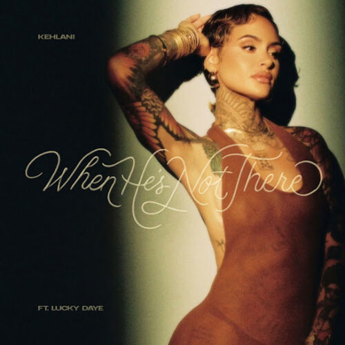 Kehlani - When He’s Not There Ft. Lucky Daye