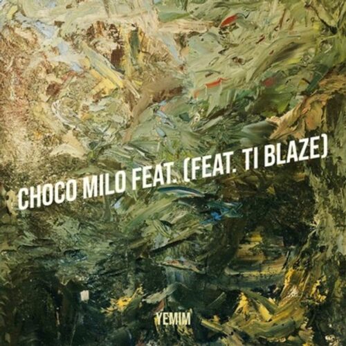 Yemim - Choco Milo (feat. TI blaze)