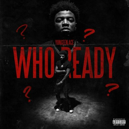 Yungeen Ace - Who Ready