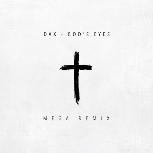 Dax - God's Eyes (Mega Remix) Ft. Phix, Carly Pearl, Thiez King & Brutha Rick