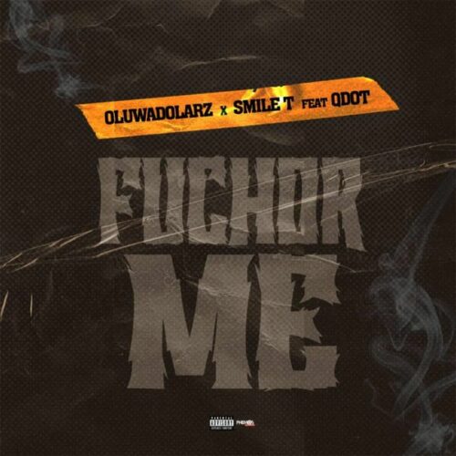 Oluwadolarz & Smile T - Fuchor Me (Remix) (feat. Qdot)